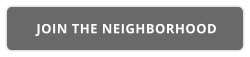 JOIN THE NEIGHBORHOOD