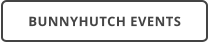BUNNYHUTCH EVENTS