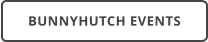 BUNNYHUTCH EVENTS