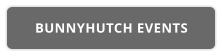 BUNNYHUTCH EVENTS
